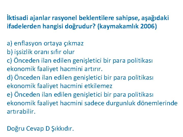 İktisadi ajanlar rasyonel beklentilere sahipse, aşağıdaki ifadelerden hangisi doğrudur? (kaymakamlık 2006) a) enflasyon ortaya