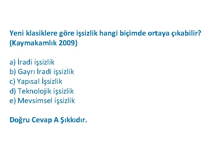 Yeni klasiklere göre işsizlik hangi biçimde ortaya çıkabilir? (Kaymakamlık 2009) a) İradi işsizlik b)