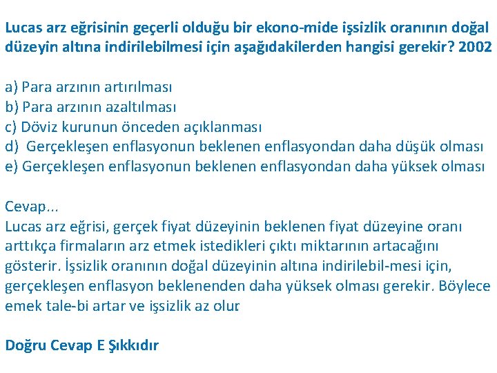 Lucas arz eğrisinin geçerli olduğu bir ekono mide işsizlik oranının doğal düzeyin altına indirilebilmesi