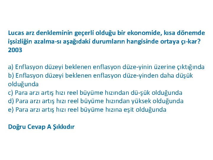 Lucas arz denkleminin geçerli olduğu bir ekonomide, kısa dönemde işsizliğin azalma sı aşağıdaki durumların