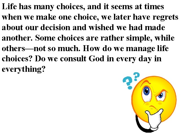 Life has many choices, and it seems at times when we make one choice, Life has many choices, and it seems at times when we make one choice,