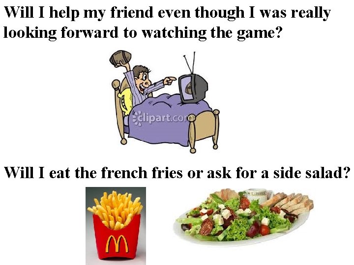 Will I help my friend even though I was really looking forward to watching Will I help my friend even though I was really looking forward to watching