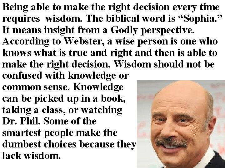 Being able to make the right decision every time requires wisdom. The biblical word Being able to make the right decision every time requires wisdom. The biblical word