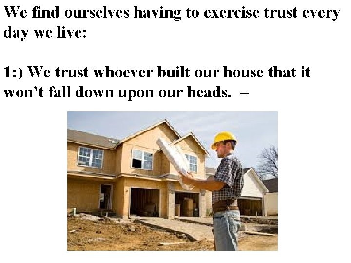 We find ourselves having to exercise trust every day we live: 1: ) We We find ourselves having to exercise trust every day we live: 1: ) We