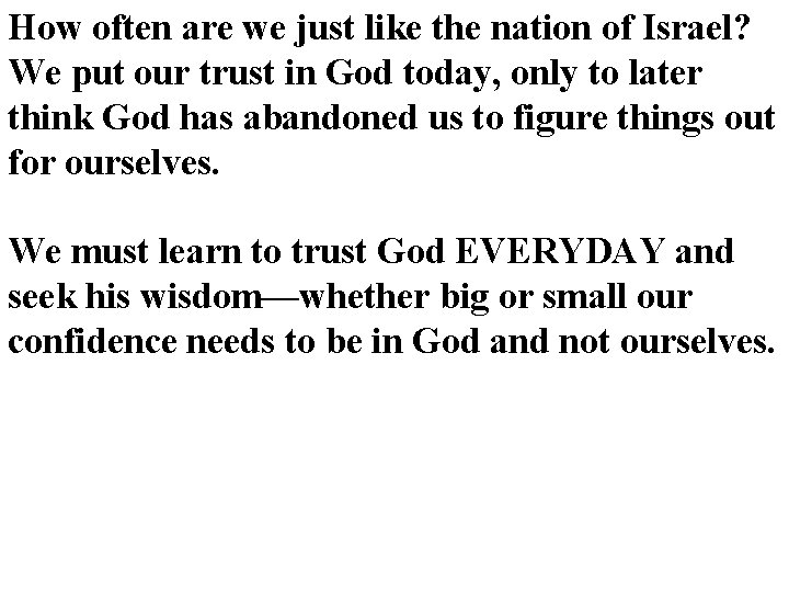 How often are we just like the nation of Israel? We put our trust How often are we just like the nation of Israel? We put our trust