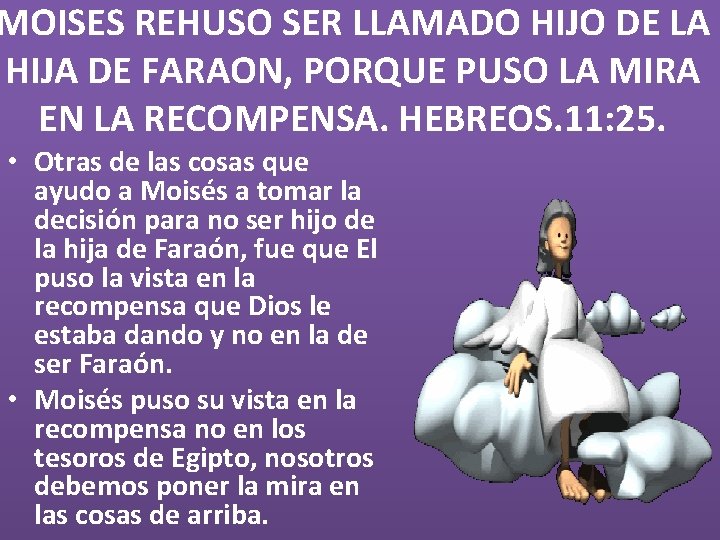 MOISES REHUSO SER LLAMADO HIJO DE LA HIJA DE FARAON, PORQUE PUSO LA MIRA