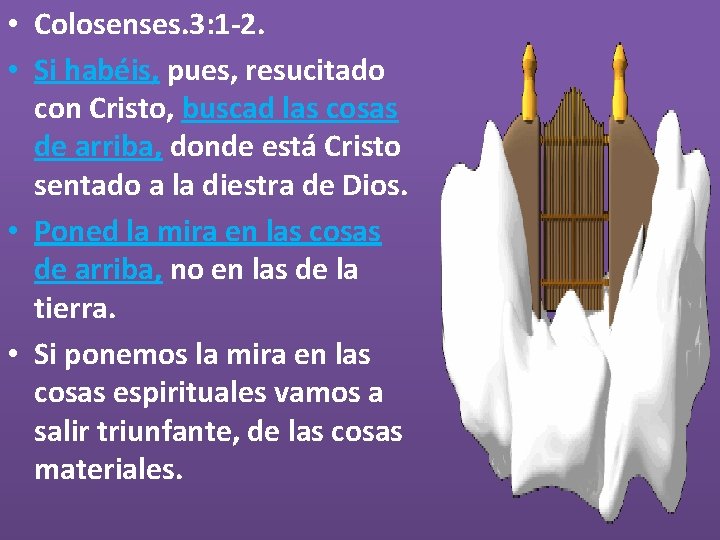  • Colosenses. 3: 1 -2. • Si habéis, pues, resucitado con Cristo, buscad