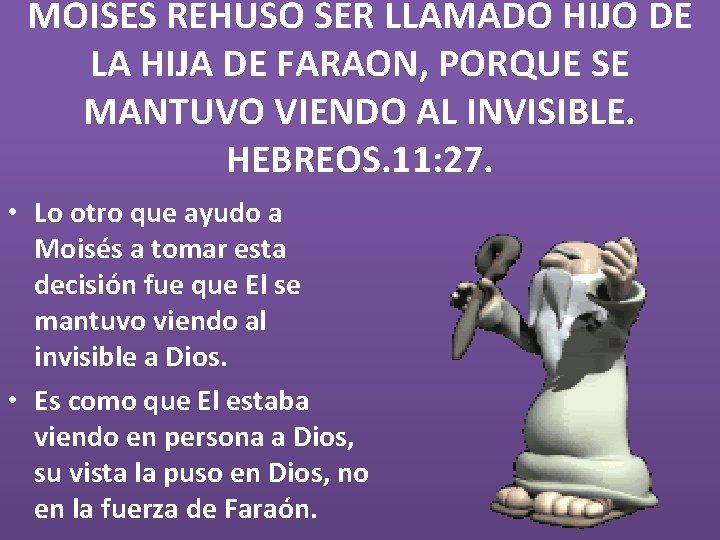 MOISES REHUSO SER LLAMADO HIJO DE LA HIJA DE FARAON, PORQUE SE MANTUVO VIENDO