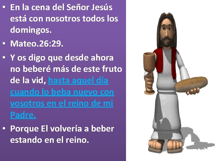  • En la cena del Señor Jesús está con nosotros todos los domingos.