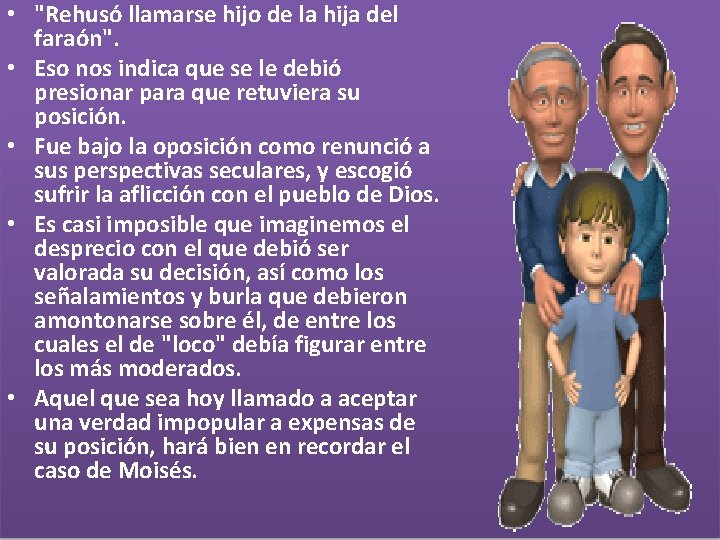  • "Rehusó llamarse hijo de la hija del faraón". • Eso nos indica