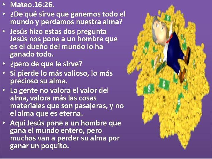  • Mateo. 16: 26. • ¿De qué sirve que ganemos todo el mundo