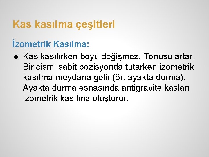 Kas kasılma çeşitleri İzometrik Kasılma: ● Kas kasılırken boyu değişmez. Tonusu artar. Bir cismi