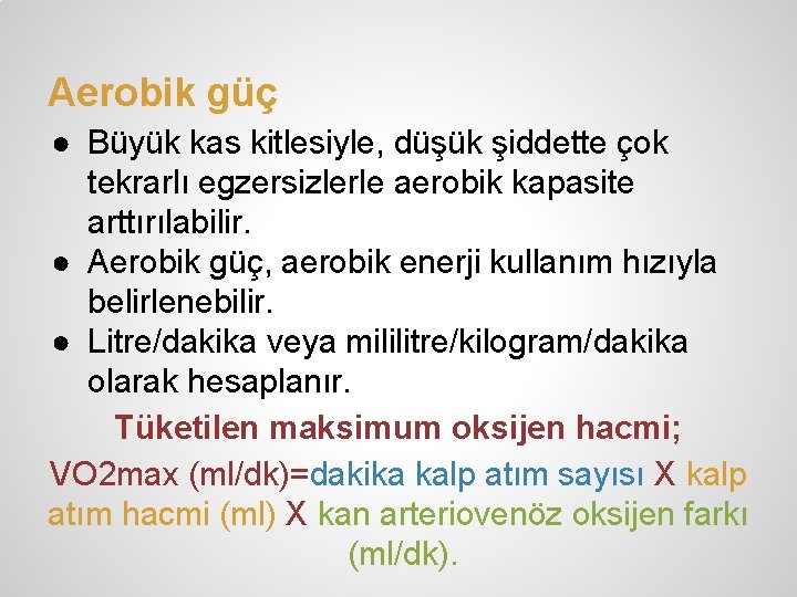 Aerobik güç ● Büyük kas kitlesiyle, düşük şiddette çok tekrarlı egzersizlerle aerobik kapasite arttırılabilir.