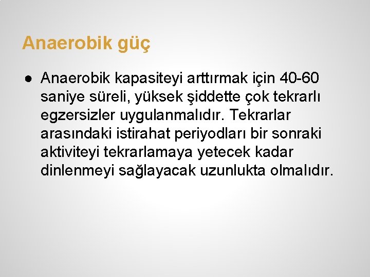 Anaerobik güç ● Anaerobik kapasiteyi arttırmak için 40 -60 saniye süreli, yüksek şiddette çok