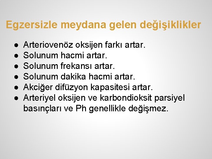 Egzersizle meydana gelen değişiklikler ● ● ● Arteriovenöz oksijen farkı artar. Solunum hacmi artar.