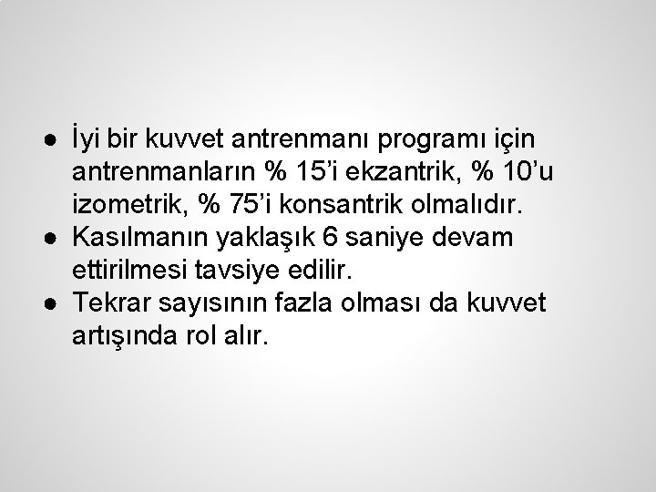 ● İyi bir kuvvet antrenmanı programı için antrenmanların % 15’i ekzantrik, % 10’u izometrik,