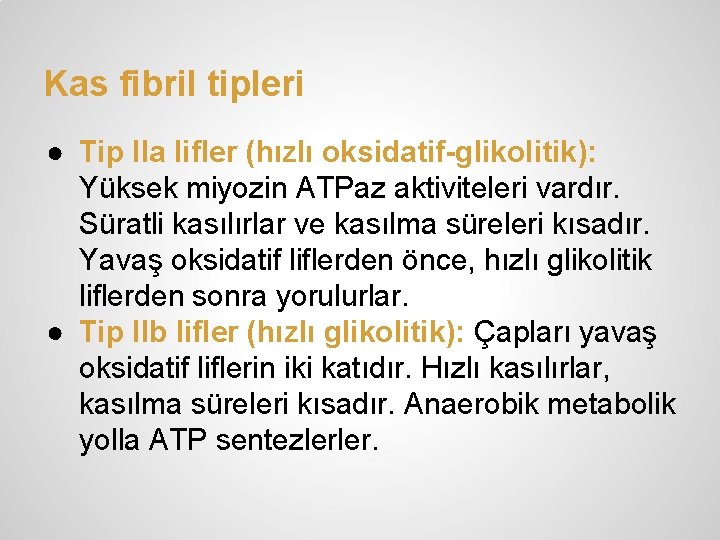 Kas fibril tipleri ● Tip IIa lifler (hızlı oksidatif-glikolitik): Yüksek miyozin ATPaz aktiviteleri vardır.