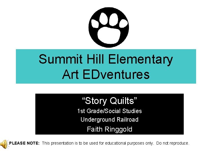 Summit Hill Elementary Art EDventures “Story Quilts” 1 st Grade/Social Studies Underground Railroad Faith