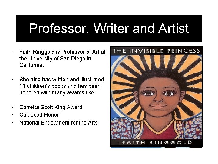 Professor, Writer and Artist • Faith Ringgold is Professor of Art at the University