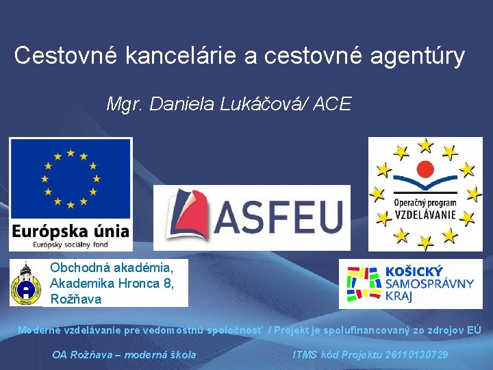 Cestovné kancelárie a cestovné agentúry Mgr. Daniela Lukáčová/ ACE Obchodná akadémia, Akademika Hronca 8,