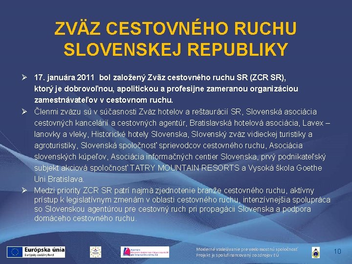 ZVÄZ CESTOVNÉHO RUCHU SLOVENSKEJ REPUBLIKY Ø 17. januára 2011 bol založený Zväz cestovného ruchu