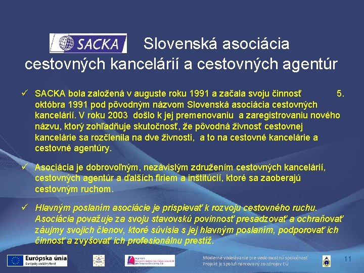  Slovenská asociácia cestovných kancelárií a cestovných agentúr ü SACKA bola založená v auguste