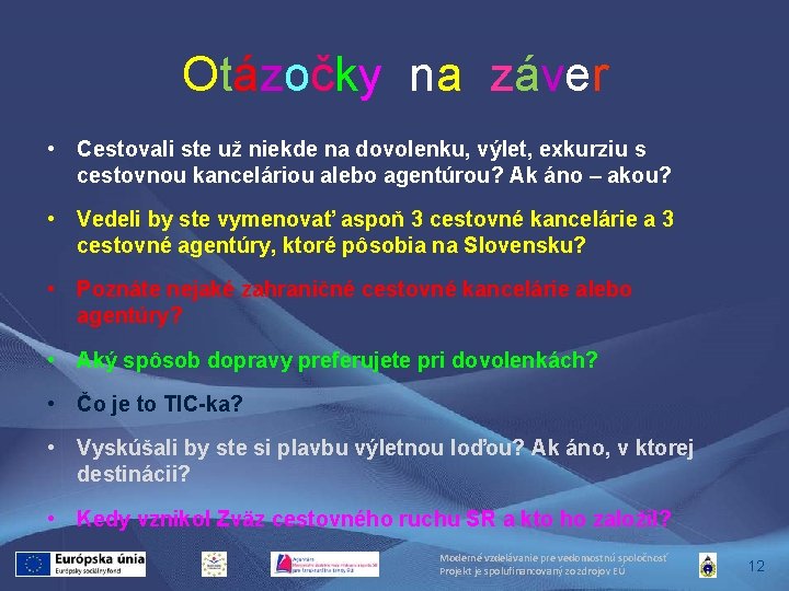 Otázočky na záver • Cestovali ste už niekde na dovolenku, výlet, exkurziu s cestovnou