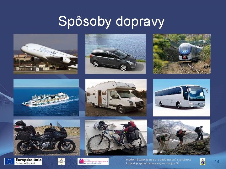 Spôsoby dopravy Moderné vzdelávanie pre vedomostnú spoločnosť Projekt je spolufinancovaný zo zdrojov EÚ 14