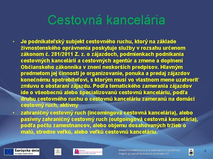 Cestovná kancelária • • Je podnikateľský subjekt cestovného ruchu, ktorý na základe živnostenského oprávnenia