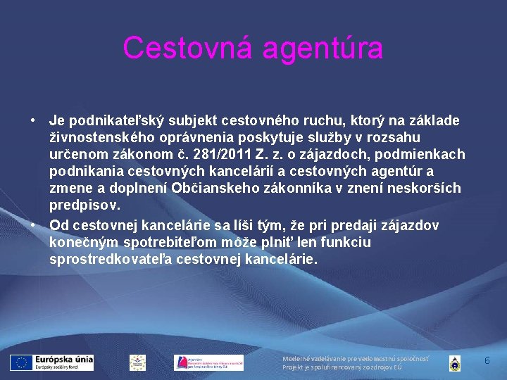 Cestovná agentúra • Je podnikateľský subjekt cestovného ruchu, ktorý na základe živnostenského oprávnenia poskytuje