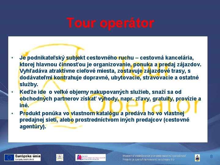 Tour operátor • • • Je podnikateľský subjekt cestovného ruchu – cestovná kancelária, ktorej