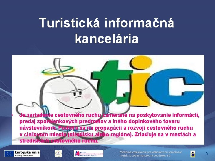 Turistická informačná kancelária • Je zariadenie cestovného ruchu zamerané na poskytovanie informácií, predaj spomienkových