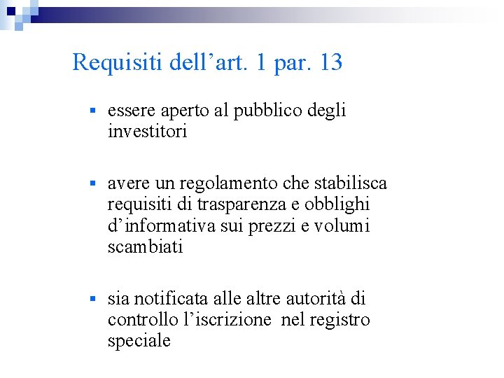 Requisiti dell’art. 1 par. 13 § essere aperto al pubblico degli investitori § avere