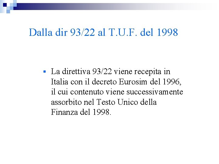 Dalla dir 93/22 al T. U. F. del 1998 § La direttiva 93/22 viene