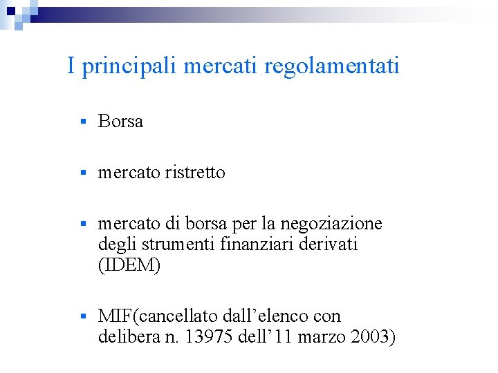 I principali mercati regolamentati § Borsa § mercato ristretto § mercato di borsa per