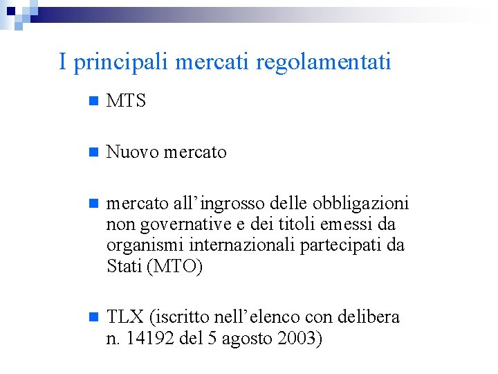 I principali mercati regolamentati n MTS n Nuovo mercato n mercato all’ingrosso delle obbligazioni