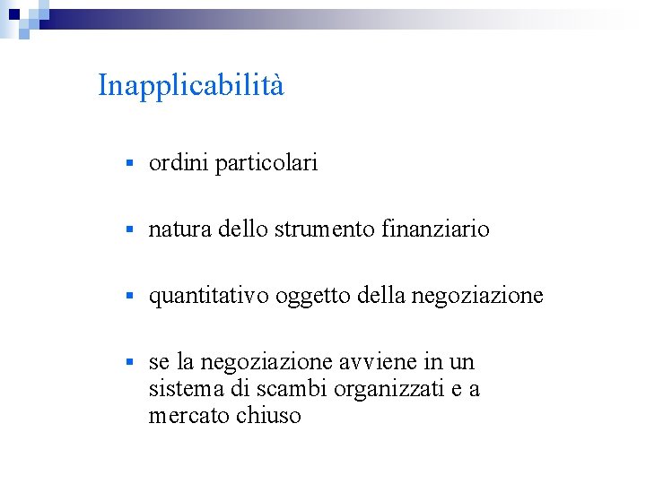 Inapplicabilità § ordini particolari § natura dello strumento finanziario § quantitativo oggetto della negoziazione