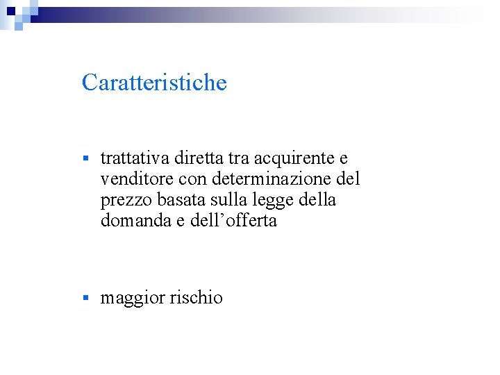 Caratteristiche § trattativa diretta tra acquirente e venditore con determinazione del prezzo basata sulla