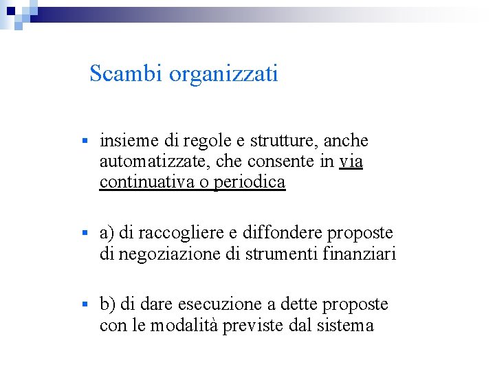 Scambi organizzati § insieme di regole e strutture, anche automatizzate, che consente in via