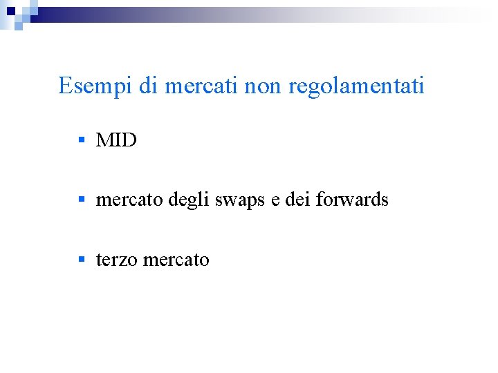 Esempi di mercati non regolamentati § MID § mercato degli swaps e dei forwards