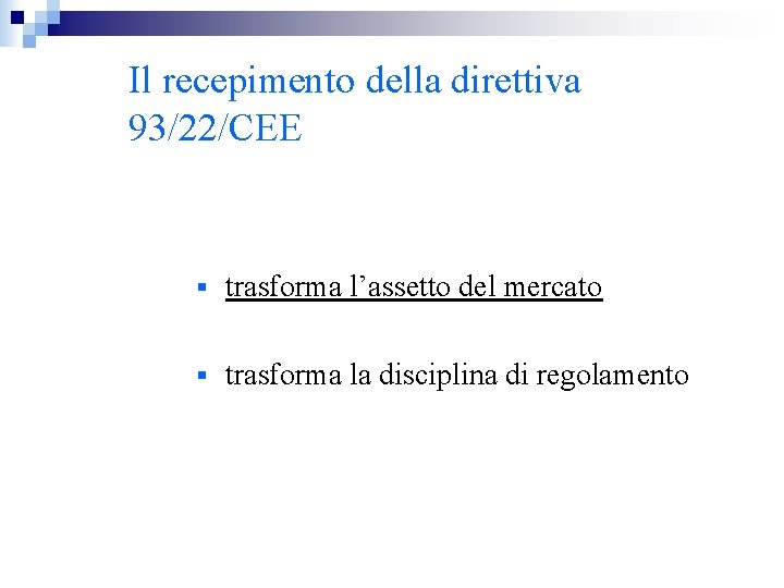 Il recepimento della direttiva 93/22/CEE § trasforma l’assetto del mercato § trasforma la disciplina