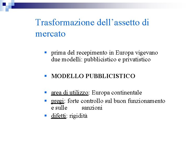 Trasformazione dell’assetto di mercato § prima del recepimento in Europa vigevano due modelli: pubblicistico