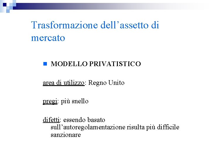 Trasformazione dell’assetto di mercato n MODELLO PRIVATISTICO area di utilizzo: Regno Unito pregi: più