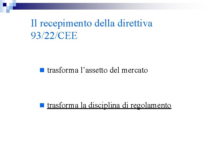 Il recepimento della direttiva 93/22/CEE n trasforma l’assetto del mercato n trasforma la disciplina
