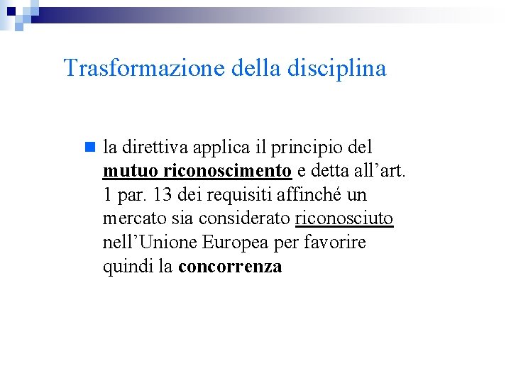 Trasformazione della disciplina n la direttiva applica il principio del mutuo riconoscimento e detta