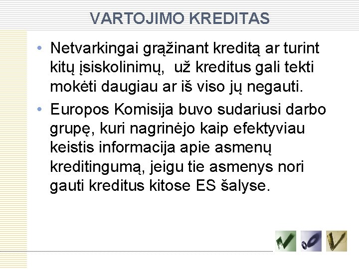 VARTOJIMO KREDITAS • Netvarkingai grąžinant kreditą ar turint kitų įsiskolinimų, už kreditus gali tekti