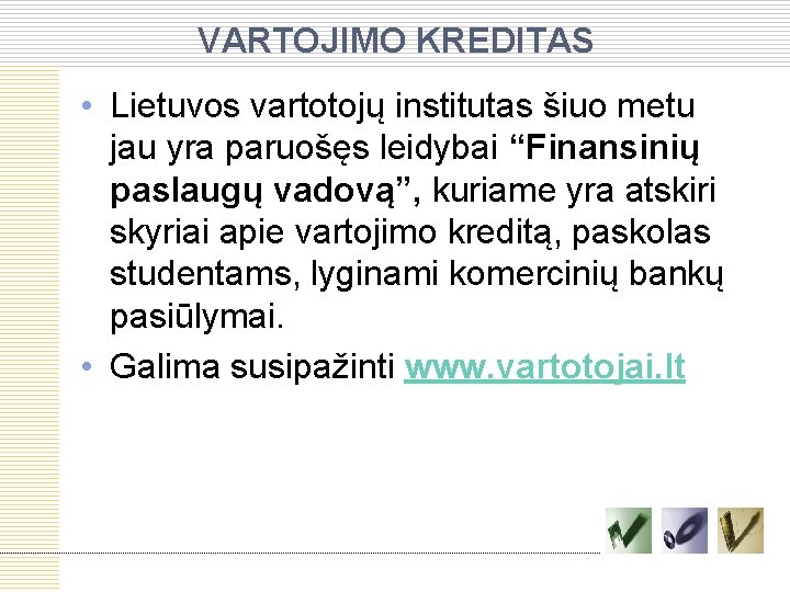 VARTOJIMO KREDITAS • Lietuvos vartotojų institutas šiuo metu jau yra paruošęs leidybai “Finansinių paslaugų