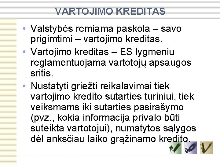 VARTOJIMO KREDITAS • Valstybės remiama paskola – savo prigimtimi – vartojimo kreditas. • Vartojimo