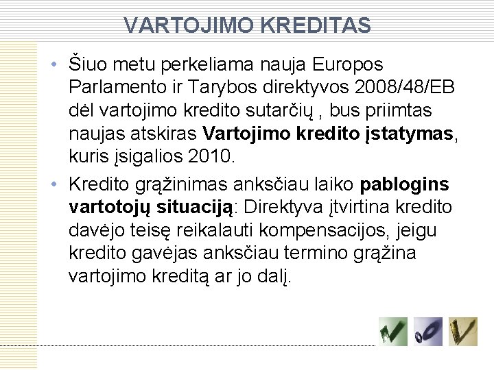 VARTOJIMO KREDITAS • Šiuo metu perkeliama nauja Europos Parlamento ir Tarybos direktyvos 2008/48/EB dėl VARTOJIMO KREDITAS • Šiuo metu perkeliama nauja Europos Parlamento ir Tarybos direktyvos 2008/48/EB dėl