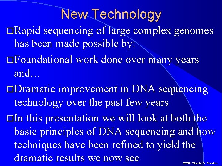 New Technology �Rapid sequencing of large complex genomes has been made possible by: �Foundational